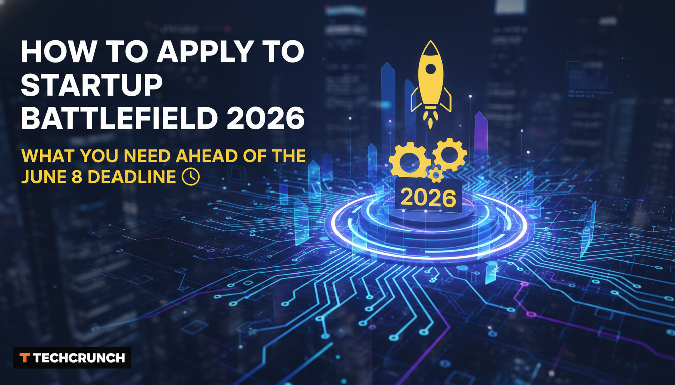 How to apply to Startup Battlefield 2026, what you need ahead of the June 8 deadline