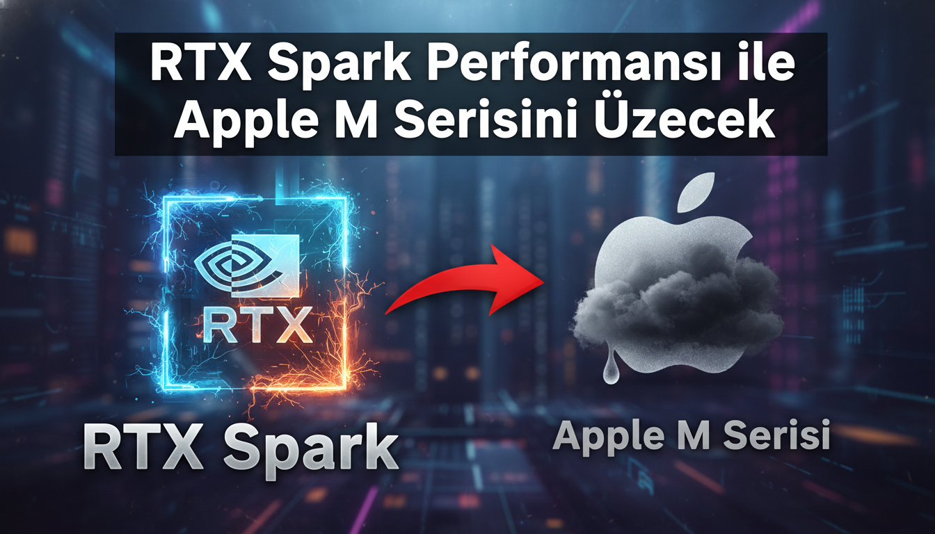 RTX Spark Performansı ile Apple M Serisini Üzecek