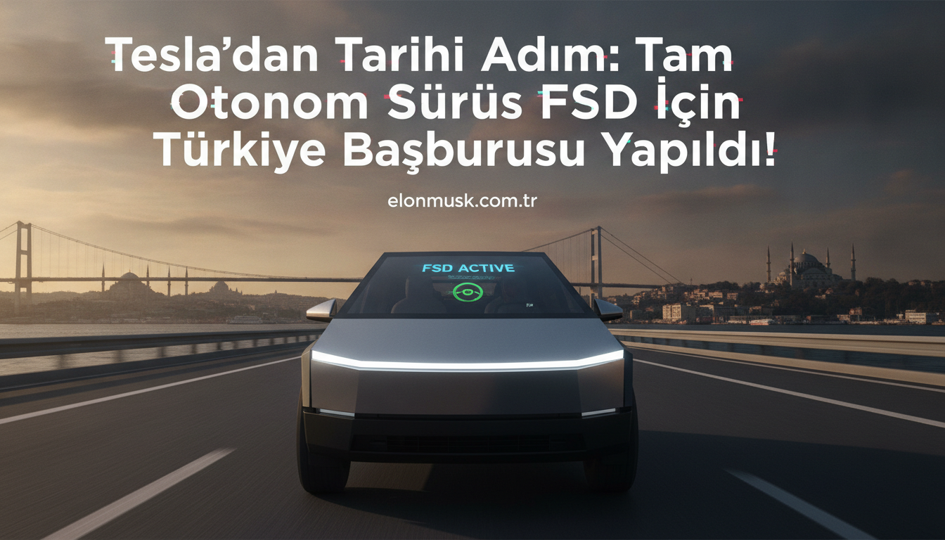 Tesla’dan Tarihi Adım: Tam Otonom Sürüş FSD İçin Türkiye Başvurusu Yapıldı!