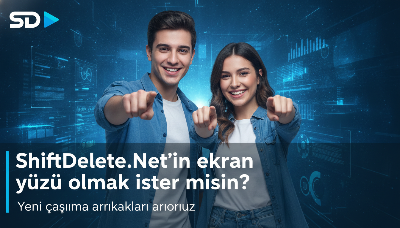 ShiftDelete.Net’in ekran yüzü olmak ister misin? Yeni çalışma arkadaşları arıyoruz