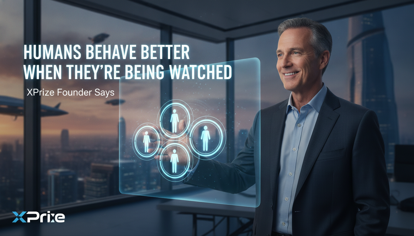 Xprize founder says ‘humans behave better when they’re being watched’