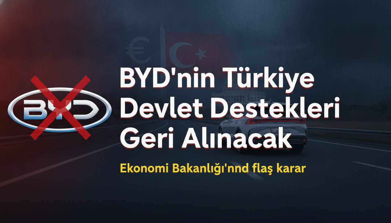 BYD’nin Türkiye Devlet Destekleri Geri Alınacak