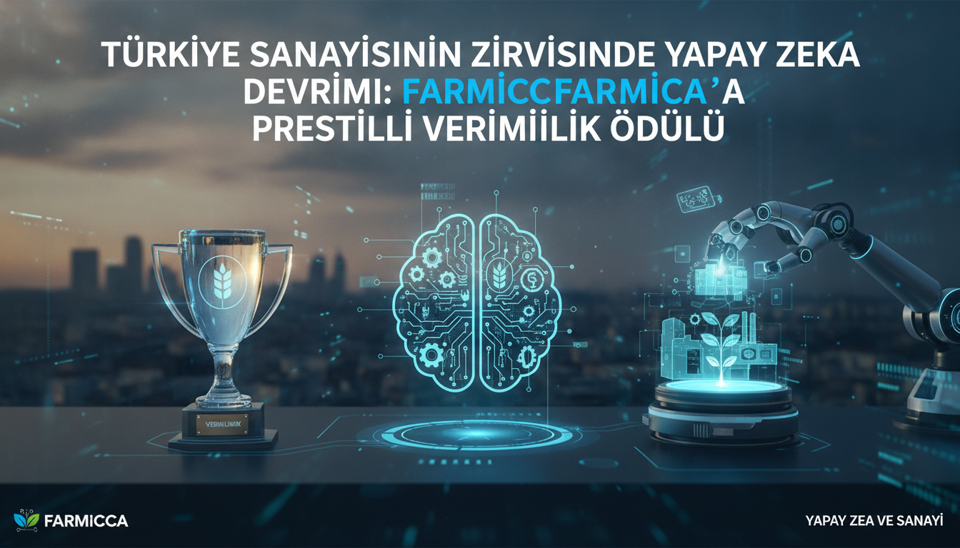 Türkiye Sanayisinin Zirvesinde Yapay Zeka Devrimi: Farmicca’ya Prestijli Verimlilik Ödülü