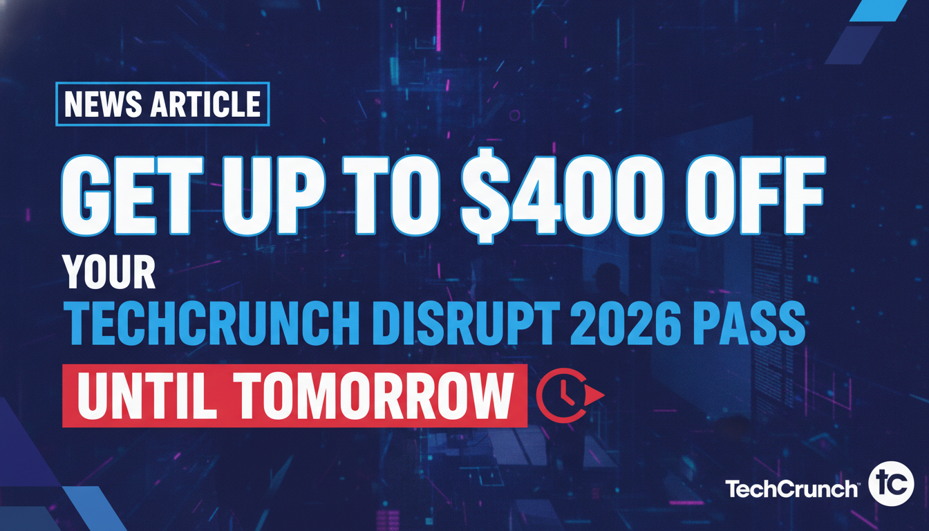 Get up to $400 off your TechCrunch Disrupt 2026 pass until tomorrow
