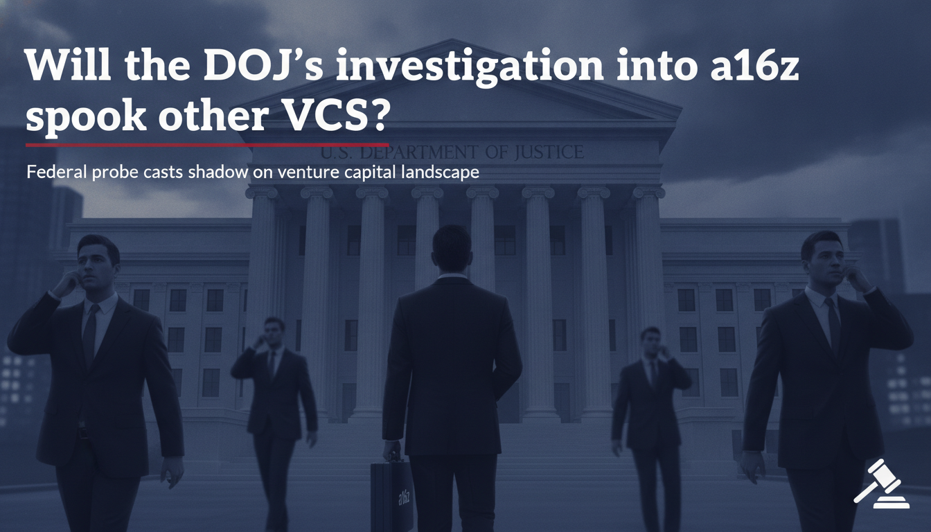Will the DOJ’s investigation into a16z spook other VCs?