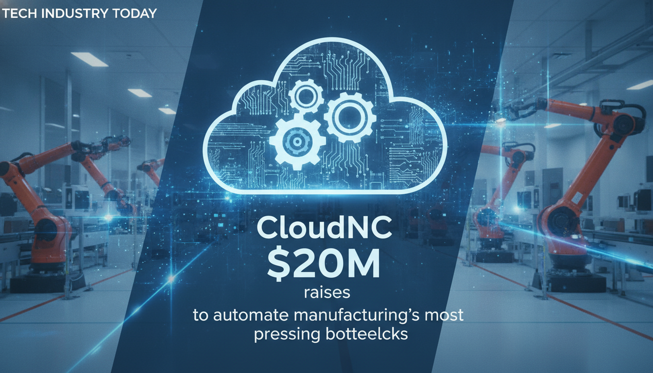 CloudNC raises $20M to automate manufacturing’s most pressing bottlenecks