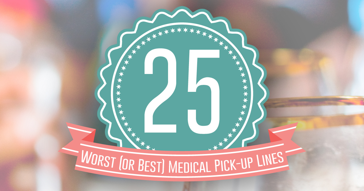 25 of the Very Best Medical Pick-up Lines