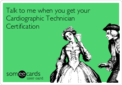 Certified Cardiographic Technician joke