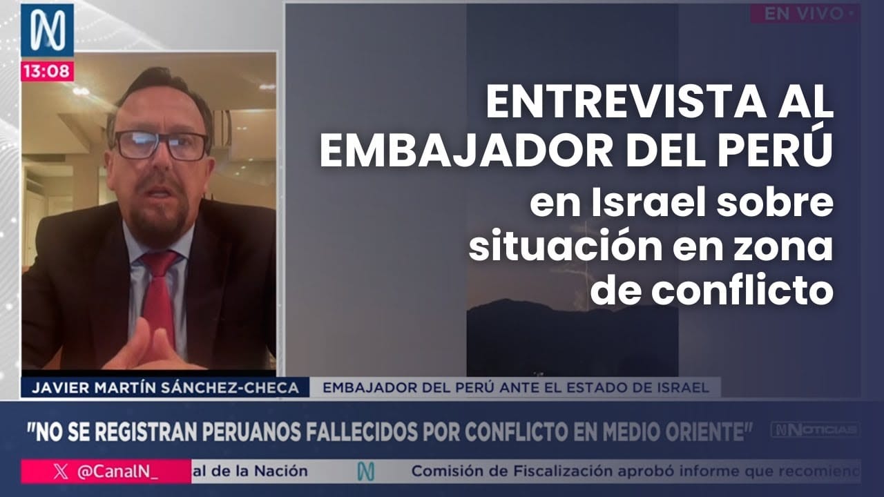 Entrevista al embajador peruano en Israel, Javier Martín Sánchez-Checa, sobre la situación de peruanos en el conflicto