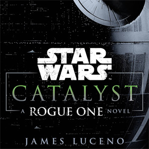 Catalyst: A Rogue One Novel