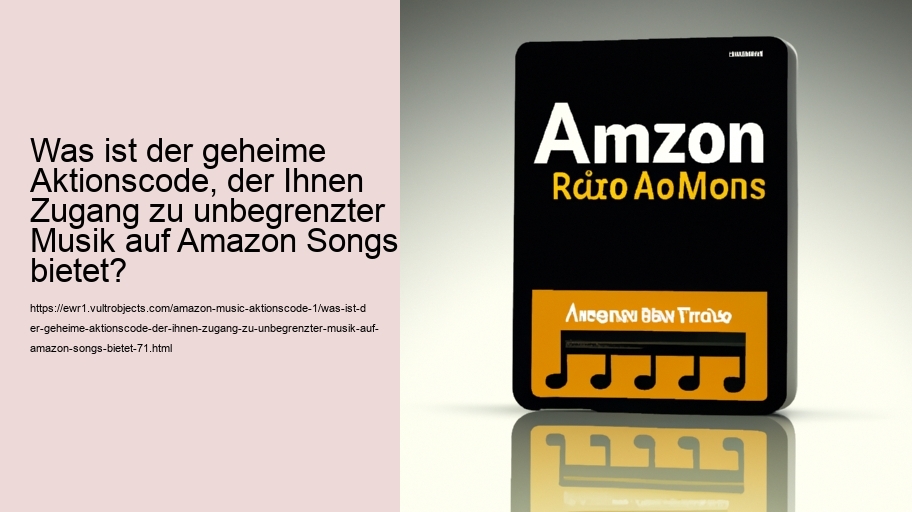 Was ist der geheime Aktionscode, der Ihnen Zugang zu unbegrenzter Musik auf Amazon Songs bietet?