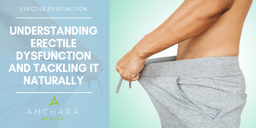 Understanding Erectile Dysfunction And Tackling It Naturally