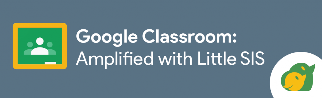 Google Classroom Amplified with Little SIS Amplified IT