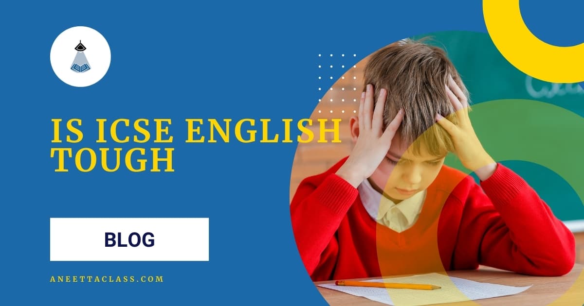 Is ICSE English Tough And How To Ace It Aneetta Class is-icse-english-tough-and-how-to-ace-it-aneetta-class