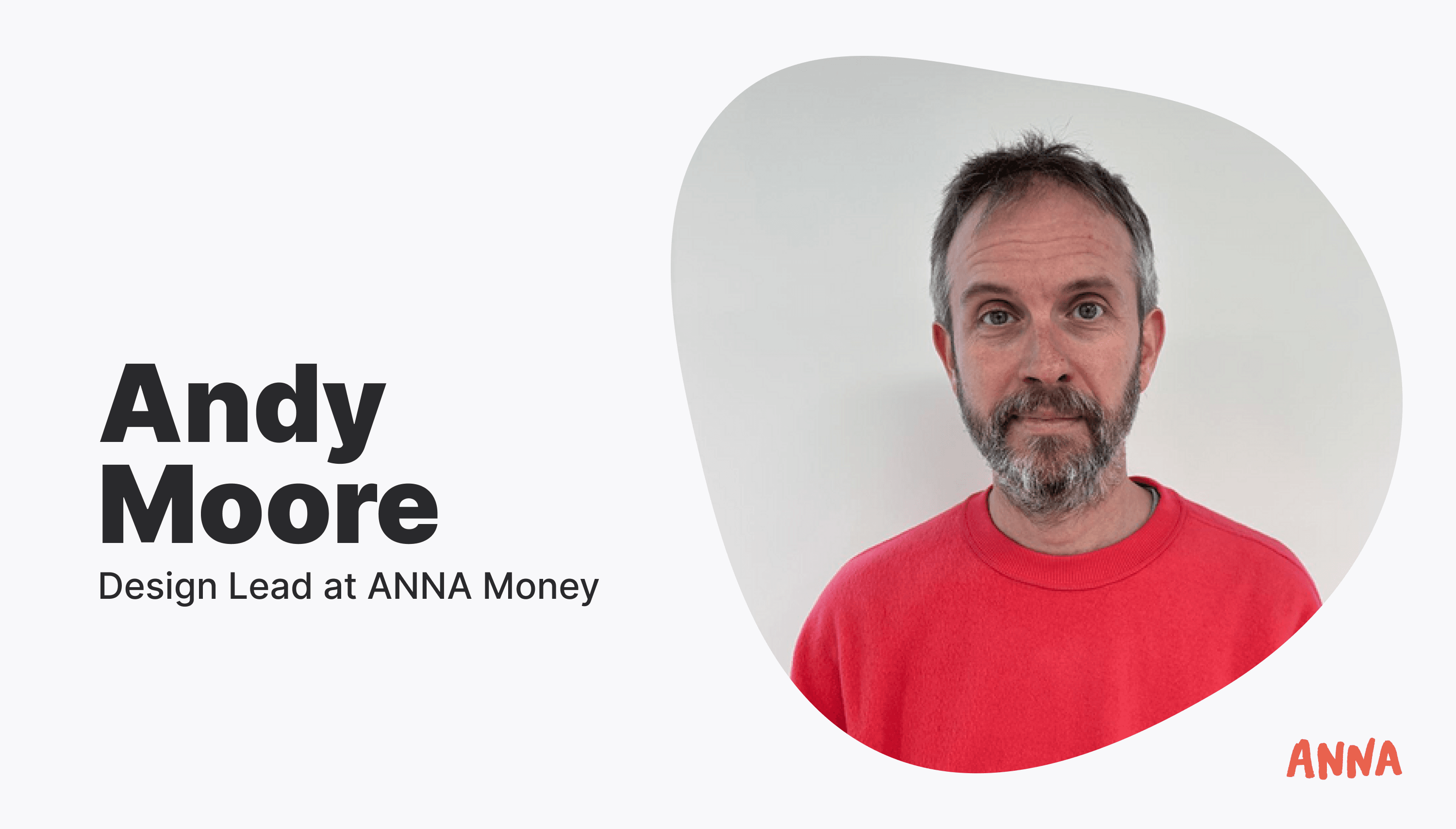 Andy Moore - Design Lead at ANNA Money