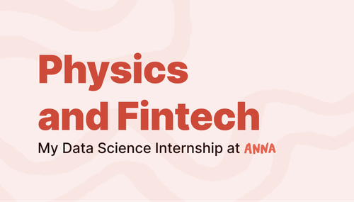 Bridging Physics and Fintech: My Data Science Internship at ANNA by Carolina Bernandes