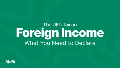 The UK’s Tax on Foreign Income: What You Need to Declare?
