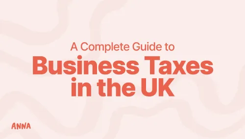 A Complete Guide to Business Taxes in the UK [Fully Explained]