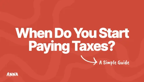 When Do You Start Paying Taxes? A Complete Simple Guide