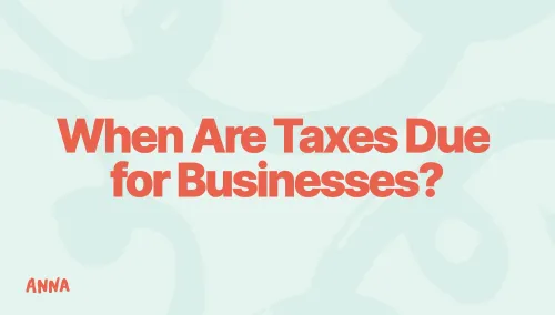 When Are Taxes Due for Businesses? A Simple Guide
