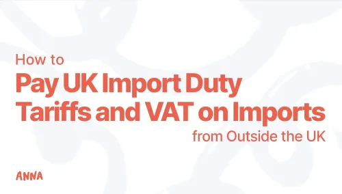 How to Pay UK Import Duty Tariffs & VAT on Imports Outside UK