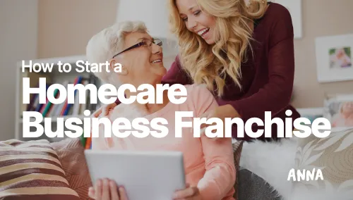 How to Start a Homecare Business Franchise in the UK [Guide]