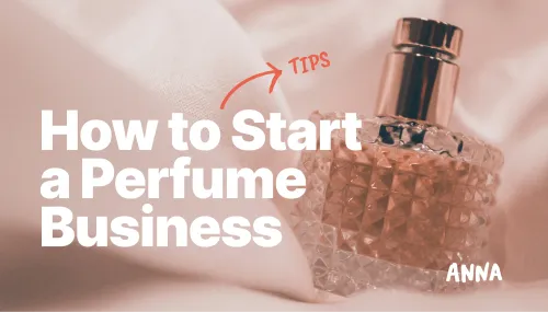 7 Tips to Start a Perfume Business [Step-by-step Guide]