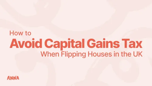 How to Avoid Capital Gains Tax When Flipping Houses in the UK?
