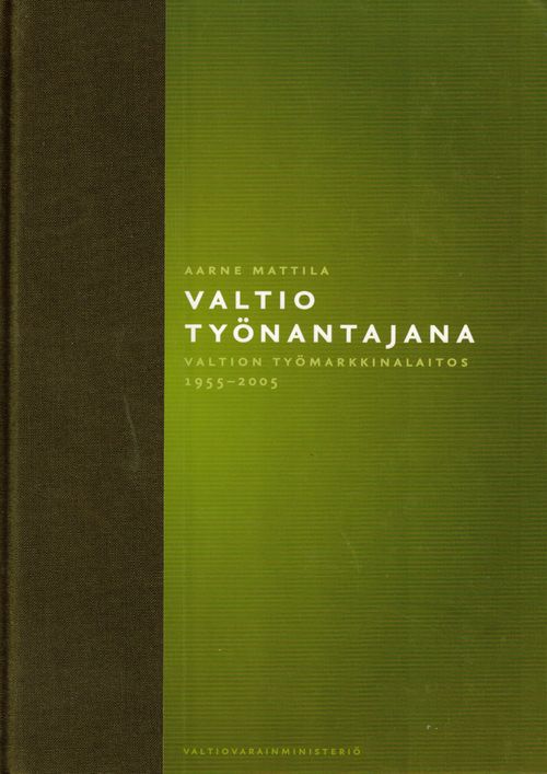 Valtio työnantajana. Valtion työmarkkinalaitos 1955-2005 - Mattila Aarne |  Finn-Scholar - Tietokirjoja | Osta Antikvaarista - Kirjakauppa