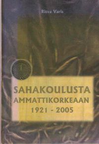 Tuotekuva Sahakoulusta ammattikorkeaan 1921-2005 : puualan koulutuksen historiikki