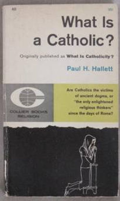 What is a Catholic? - Hallett Paul H. | Kustannus Apis | Osta Antikvaarista - Kirjakauppa verkossa