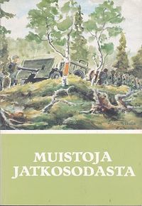 Tuotekuva Muistoja jatkosodasta : Suomen jatkosodan 1941-1944 muistomerkkejä : Sotasokeat ry:n kevätjulkaisu 1984