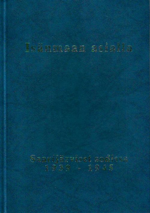 Isänmaan asialla, Saarijärviset sodissa 1939-1945 - Toim. | Jyväskylän Vanha Antikvariaatti | Osta Antikvaarista - Kirjakauppa verkossa