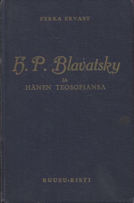 H. P. Blavatsky ja hänen teosofiansa - Ervast Pekka | Antikvariaatti Taide ja kirja | Osta Antikvaarista - Kirjakauppa verkossa