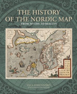 The History of the Nordic Map - From Myths to Reality - Ehrensvärd Ulla - Hodson Roy | Antikvariaatti Taide ja kirja | Osta Antikvaarista - Kirjakauppa verkossa