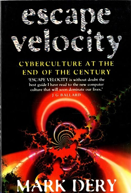 Escape Velocity - Cyberculture at the End of the Century - Dery Mark | Antikvariaatti Taide ja kirja | Osta Antikvaarista - Kirjakauppa verkossa