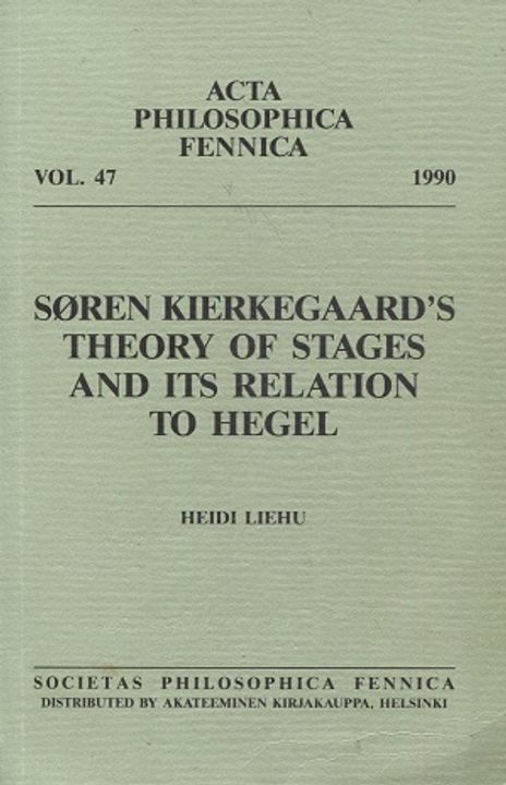 Soren Kierkegaard’s theory of stages and it’s relation to Hegel - Liehu Heidi | Antikvariaatti Taide ja kirja | Osta Antikvaarista - Kirjakauppa verkossa