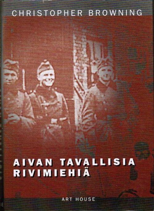 Aivan tavallisia rivimiehiä - 101. reservipataljoona ja lopullinen ratkaisu Puolassa - Browning Christopher | Antikvariaatti Taide ja kirja | Osta Antikvaarista - Kirjakauppa verkossa