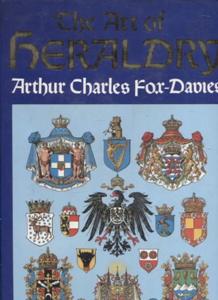 The Art of Heraldry - Fox-Davies Arthur Charles | Antikvariaatti Taide ja kirja | Osta Antikvaarista - Kirjakauppa verkossa