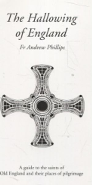 The Hallowing of England - Guide to the Saints of Old England and Their Places of Pilgrimage - Phillips Andrew | Antikvariaatti Taide ja kirja | Osta Antikvaarista - Kirjakauppa verkossa