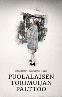 Puolalaisen torimuijan palttoo - Sallamo-Lavi Anuirmeli | Divari &  Antikvariaatti Kummisetä | Osta Antikvaarista - Kirjakauppa verkossa