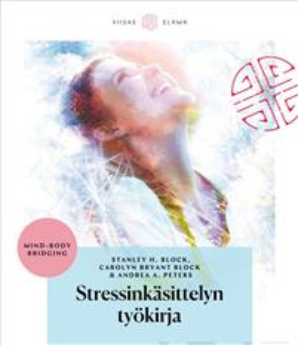 Stressinkäsittelyn työkirja - Mind-Body Bridging - Block Stanley H. | Divari & Antikvariaatti Kummisetä | Osta Antikvaarista - Kirjakauppa verkossa