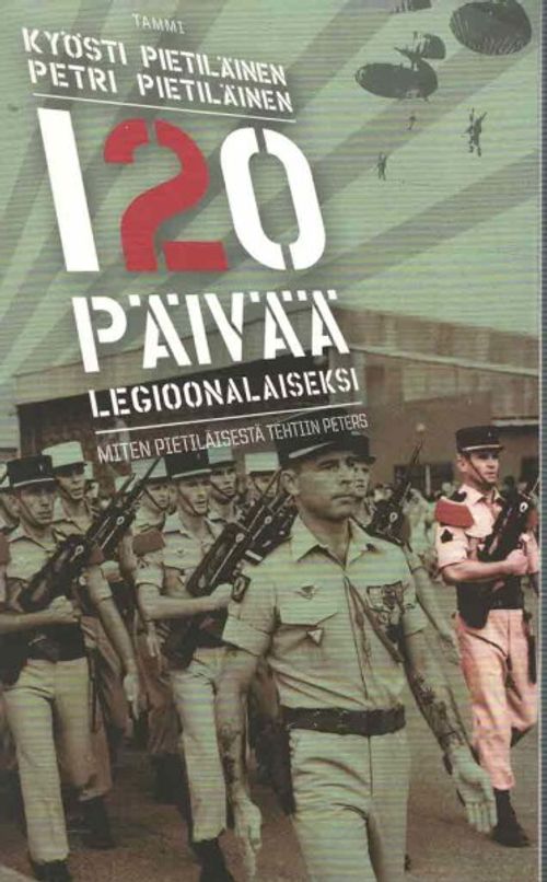 120 päivää legioonalaiseksi - miten Pietiläisestä tehtiin Peters -  Pietiläinen Kyösti | OllinOnni Oy | Osta Antikvaarista - Kirjakauppa