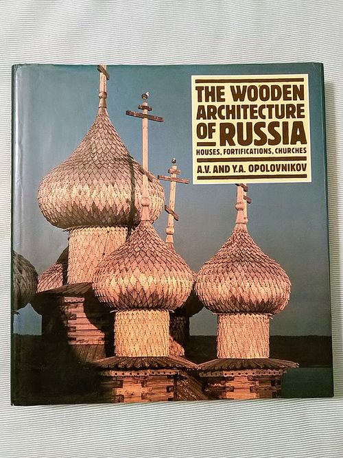 The Wooden Architecture of Russia - Houses, Fortifications, Churches - Opolovnikov Alexander - Opolovnikova Yelena | Helsingin Antikvariaatti | Osta Antikvaarista - Kirjakauppa verkossa