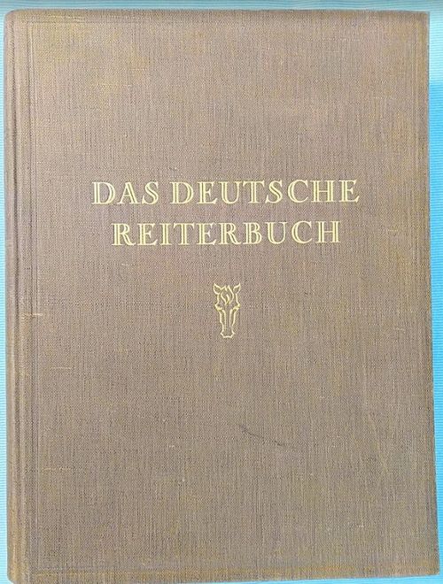 Das deutsche Reiterbuch - Pferdezucht und Pferdesport in Grossdeutschland I. Das deutsche Edelpferd. Geschichte, Zucht und Leistungsprüfungen des Vollblut- und Warmblutpferdes. Das Pferd in der deutschen Wehrmacht [ hevoset ratsastus ] - Roeingh Rolf | Helsingin Antikvariaatti | Osta Antikvaarista - Kirjakauppa verkossa