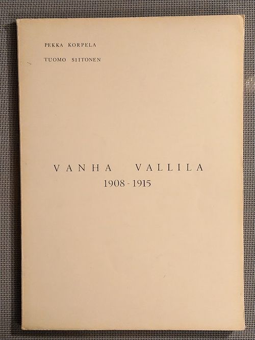 Vanha Vallila 1908-1915  [ Helsinki ] - Korpela Pekka - Siitonen Tuomo | Helsingin Antikvariaatti | Osta Antikvaarista - Kirjakauppa verkossa