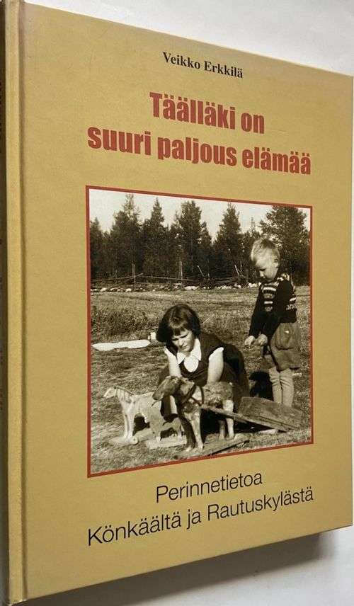 Täälläki on suuri paljous elämää - Perinnetietoa Könkäältä ja Rautuskylästä - Erkkilä Veikko | Antikvariaatti Hämähäkki | Antikvaari - kirjakauppa verkossa