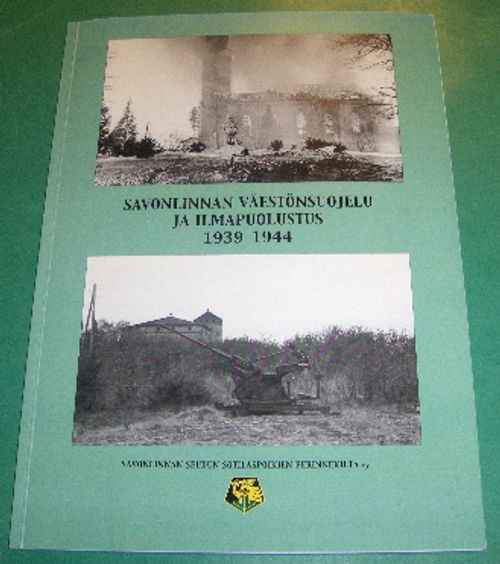 Savonlinnan väestönsuojelu ja ilmapuolustus 1939-1944 - Kurola Harri | Saimaan Antikvariaatti | Antikvaari - kirjakauppa verkossa