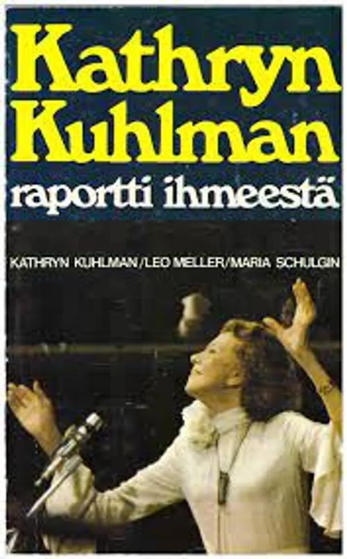 Kathryn Kuhlman Raportti ihmeestä - Kuhlman,Meller,Schulgin | Kirstin Kirjahuone | Osta Antikvaarista - Kirjakauppa verkossa