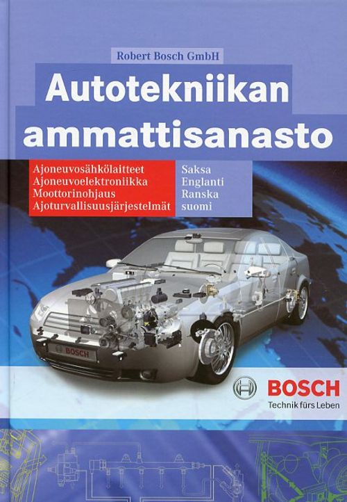 Autotekniikan ammattisanasto Ajoneuvosähkölaitteet Ajoneuvoelektroniikka Moottorinohjaus Ajoneuvoturvallisuusjärjestelmät Saksa-englanti-ranska-suomi - Bosch Robert | Antikvariaatti Pufendorf | Osta Antikvaarista - Kirjakauppa verkossa